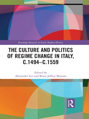 cover image of The Culture and Politics of Regime Change in Italy, c.1494-c.1559